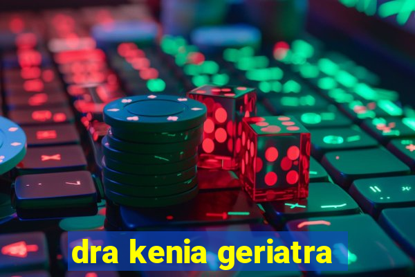 dra kenia geriatra